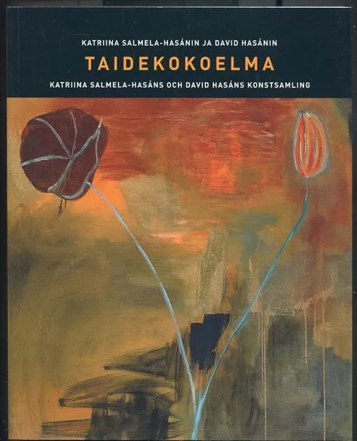 Katriina Salmela-Hasanin ja David Hasanin taidekokoelma = Katriina Salmela-Hasans och David Hasans konstsamling - Björklöv, Jan - Leskelä, Elina - Oksanen, Satu - Pusa, Erja | Antikvaarinen Kirjakauppa Johannes | Osta Antikvaarista - Kirjakauppa verkossa