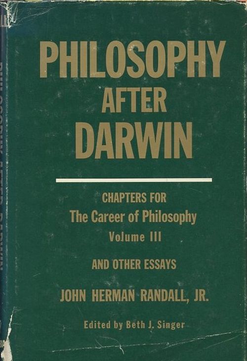 Philosophy after Darwin. Chapters for The Career of Philosophy Volume III, and Other Essays - Randall John Herman Jr. - Singer Beth J. | Antikvaarinen Kirjakauppa Johannes | Osta Antikvaarista - Kirjakauppa verkossa