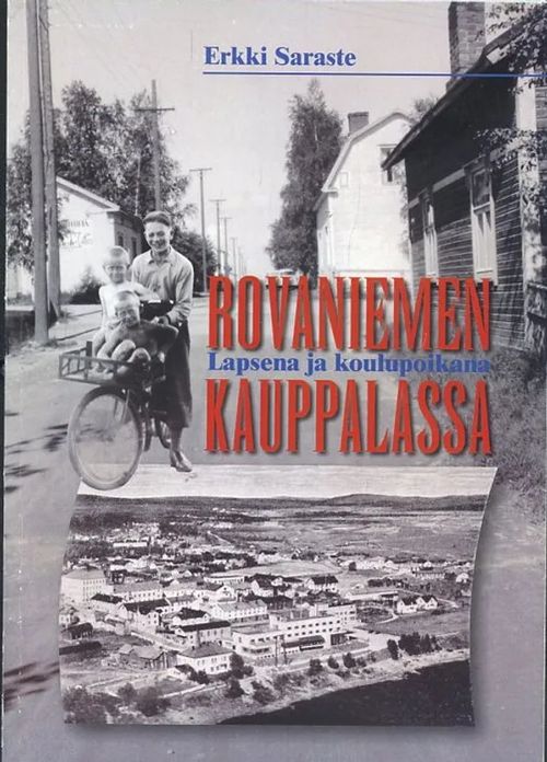 Lapsena ja koulupoikana Rovaniemen kauppalassa - Saraste, Erkki | Antikvaarinen Kirjakauppa Johannes | Osta Antikvaarista - Kirjakauppa verkossa