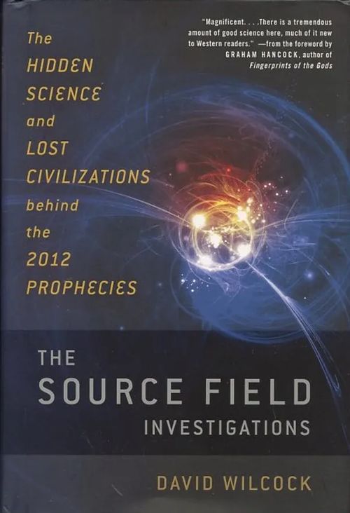 The Source Field Investigations: The Hidden Science and Lost Civilizations Behind the 2012 Prophecies - Wilcock, David | Antikvaarinen Kirjakauppa Johannes | Osta Antikvaarista - Kirjakauppa verkossa