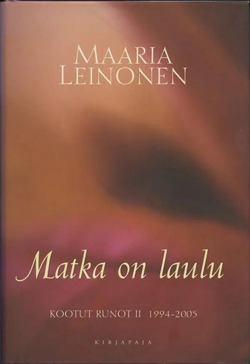 Matka on laulu : Kootut runot II 1994-2005 - Leinonen, Maaria | Antikvaarinen Kirjakauppa Johannes | Osta Antikvaarista - Kirjakauppa verkossa