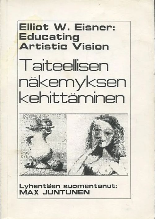 Taiteellisen näkemyks kehittäminen : Educating Artistic Vision - Eismer, Elliot W. | Antikvaarinen Kirjakauppa Johannes | Osta Antikvaarista - Kirjakauppa verkossa