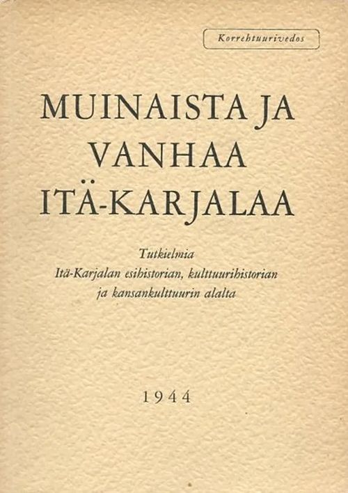 Muinaista ja vanhaa Itä-Karjalaa: Tutkielmia Itä-Karjalan esihistorian, kulttuurihistorian ja kansankulttuurin alalta [Korrehtuurivedos] - Suomen Muinaismuistoyhdistys | Antikvaarinen Kirjakauppa Johannes | Osta Antikvaarista - Kirjakauppa verkossa