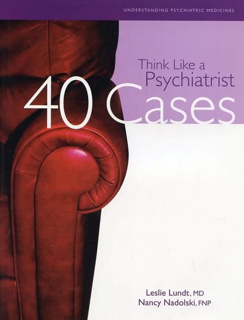 Think Like a Psychiatrist: 40 Cases : Understanding Psychiatric Medicines - Lundt, Leslie - Nadolski, Nancy | Antikvaarinen Kirjakauppa Johannes | Osta Antikvaarista - Kirjakauppa verkossa