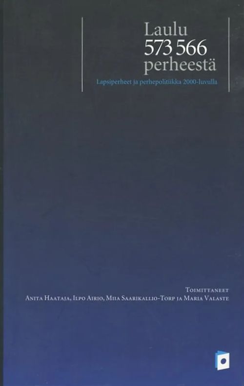 Laulu 573 566 perheestä : Lapsiperheet ja perhepolitiikka 2000-luvulla - Haataja, Anita - Airio, Ilpo - Saarikallio-Torp, Miia - Valaste, Maria | Antikvaarinen Kirjakauppa Johannes | Osta Antikvaarista - Kirjakauppa verkossa