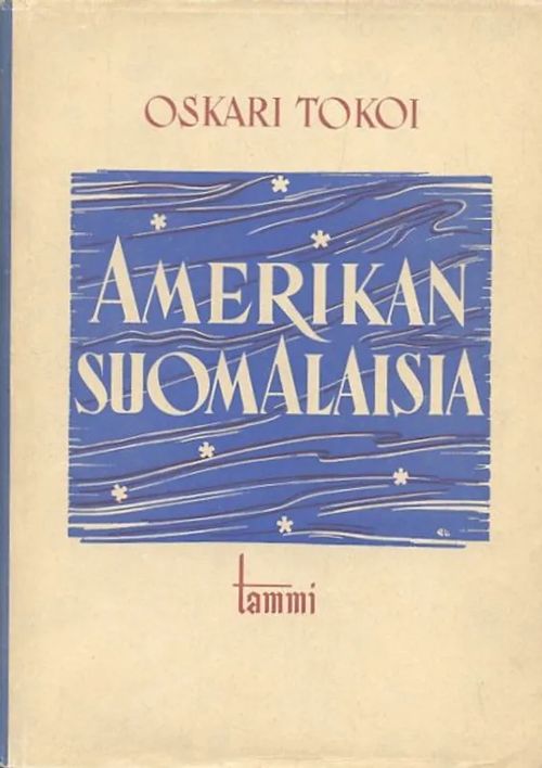 Amerikan suomalaisia [tekijän omiste] - Tokoi, Oskar | Antikvaarinen Kirjakauppa Johannes | Osta Antikvaarista - Kirjakauppa verkossa