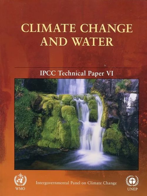 Climate Change and Water: Intergovernmental Panel on Climate Change : Technical Paper VI - Bates, Bryson et al | Antikvaarinen Kirjakauppa Johannes | Osta Antikvaarista - Kirjakauppa verkossa