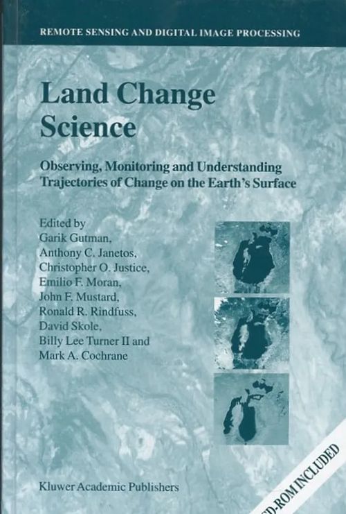 Land Change Science: Observing, Monitoring and Understanding Trajectories of Change on the Earth's Surface : Remote Sensing and Digital Image Processing - Gutman, Garik et al | Antikvaarinen Kirjakauppa Johannes | Osta Antikvaarista - Kirjakauppa verkossa