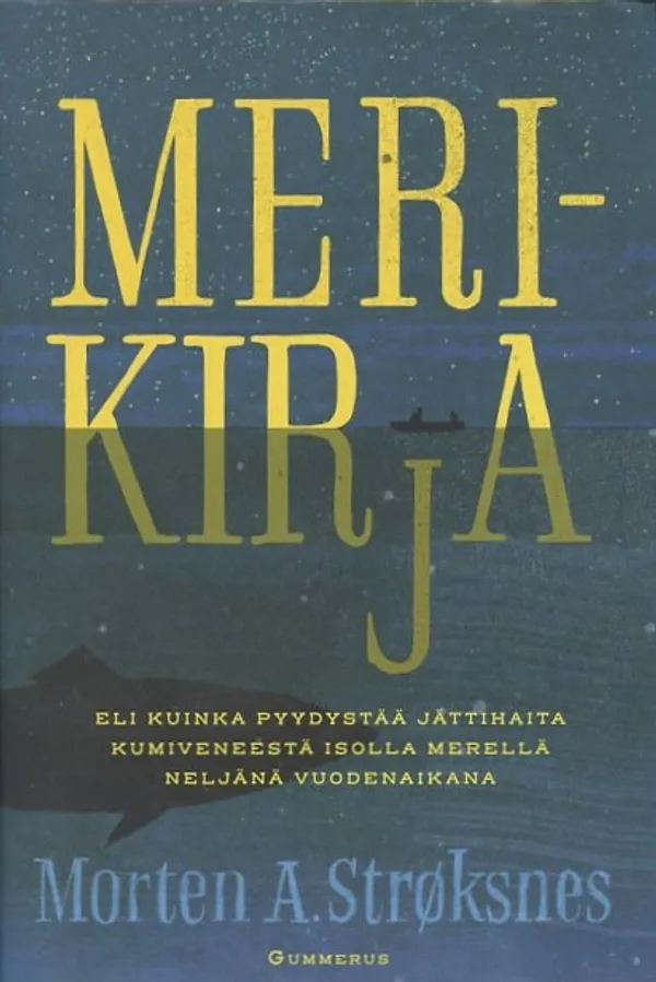 Merikirja : Eli kuinka pyydystää jättihaita kumiveneestä isolla merella neljänä vuodenaikana - Ströksnes, Morten A. | Antikvaarinen Kirjakauppa Johannes | Osta Antikvaarista - Kirjakauppa verkossa