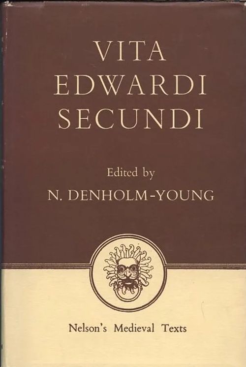 Vita Edwardi secundi = The Life of Edvard the Second by the So-Called Monk of Malmesbury : Nelson's Medieval Texts : Text and translation - Denholm-Young, N. | Antikvaarinen Kirjakauppa Johannes | Osta Antikvaarista - Kirjakauppa verkossa