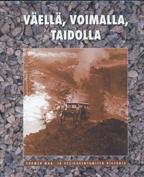Väellä, voimalla, taidolla : Suomen maa- ja vesirakentamisen historia -  Rantamo Esa | Antikvaarinen Kirjakauppa Johannes | Osta