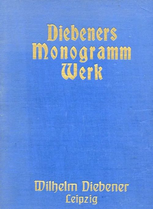 Diebeners Monogramm Werk : Monogramme und Dekorationen - Diebener, Wilhelm | Antikvaarinen Kirjakauppa Johannes | Osta Antikvaarista - Kirjakauppa verkossa