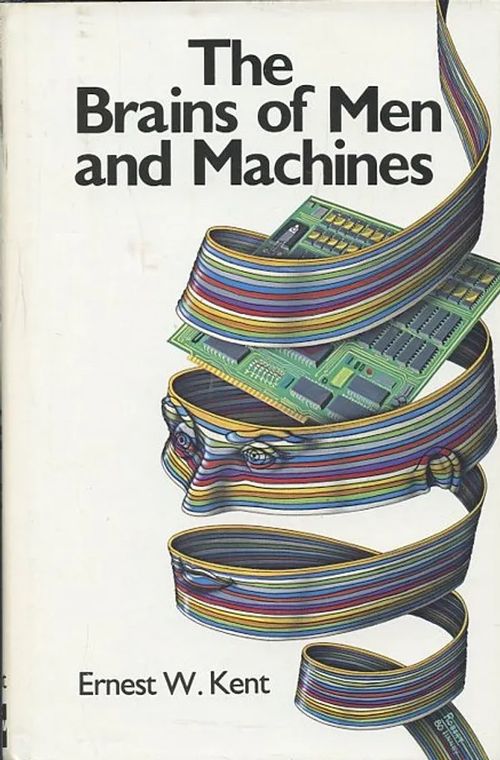 The Brains of Men and Machines - Kent, Ernest W. | Antikvaarinen Kirjakauppa Johannes | Osta Antikvaarista - Kirjakauppa verkossa