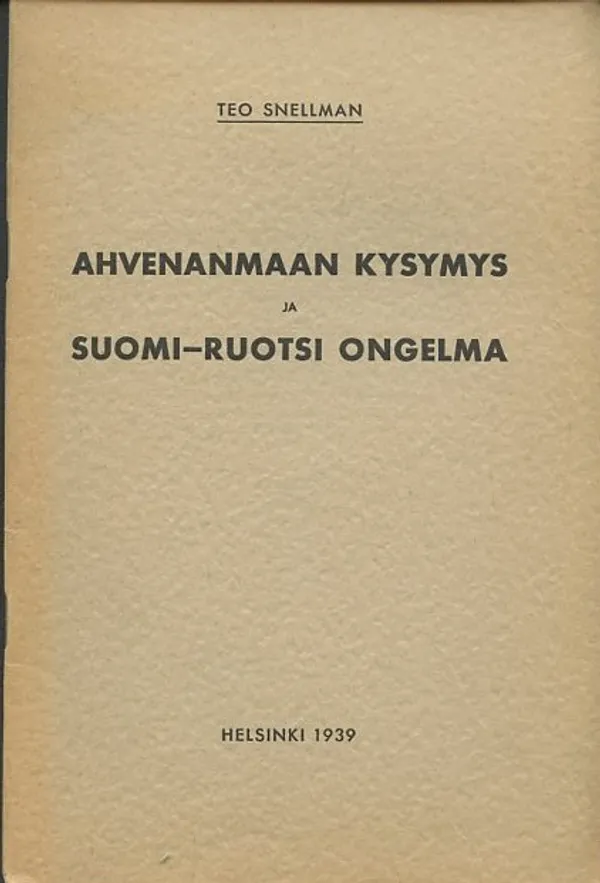 Ahvenanmaan kysymys ja Suomi-Ruotsi ongelma : Muutamia reunahuomautuksia - Snellman, Teo | Antikvaarinen Kirjakauppa Johannes | Osta Antikvaarista - Kirjakauppa verkossa