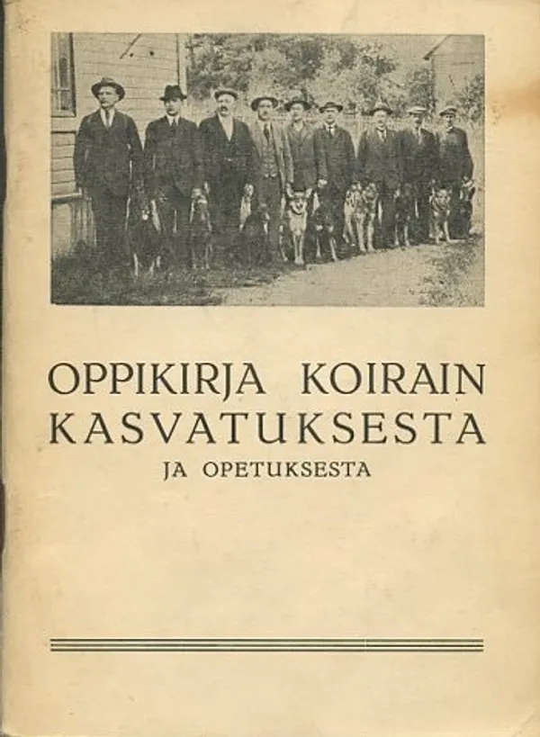 Oppikirja koirain kasvatuksesta ja opetuksesta - Pakarinen, Antti | Antikvaarinen Kirjakauppa Johannes | Osta Antikvaarista - Kirjakauppa verkossa