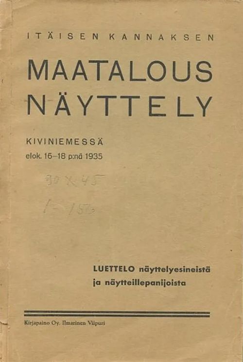 Itäisen Kannaksen maatalousnäyttely Kiviniemessä elok. 16-18 p:nä 1935 : Luettelo näyttelyesineistä ja näytteillepanijoista | Antikvaarinen Kirjakauppa Johannes | Osta Antikvaarista - Kirjakauppa verkossa