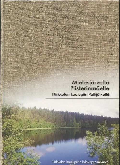 Mielesjärveltä Piisterinmäelle: Nirkkolan koulupiiri Valkjärvellä : Kahkaala, Nirkkola, Salo-Kosteala | Antikvaarinen Kirjakauppa Johannes | Osta Antikvaarista - Kirjakauppa verkossa