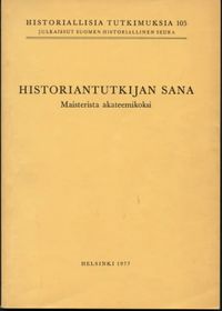 Tuotekuva Historiantutkijan sana : maisterista akateemikoksi : [akateemikko Eino Jutikkala 70 vuotta 24.X.1977]