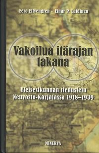 Tuotekuva Vakoilua itärajan takana : Yleisesikunnan tiedustelu Neuvosto-Karjalasssa 1918-1939