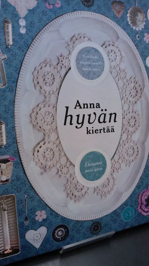 Anna hyvän kiertää - Ekoaarteet omin käsin - Puukko, Koivumäki, Kontinen | Antikvariaatti Oulun Ale-Kirja Ky | Osta Antikvaarista - Kirjakauppa verkossa