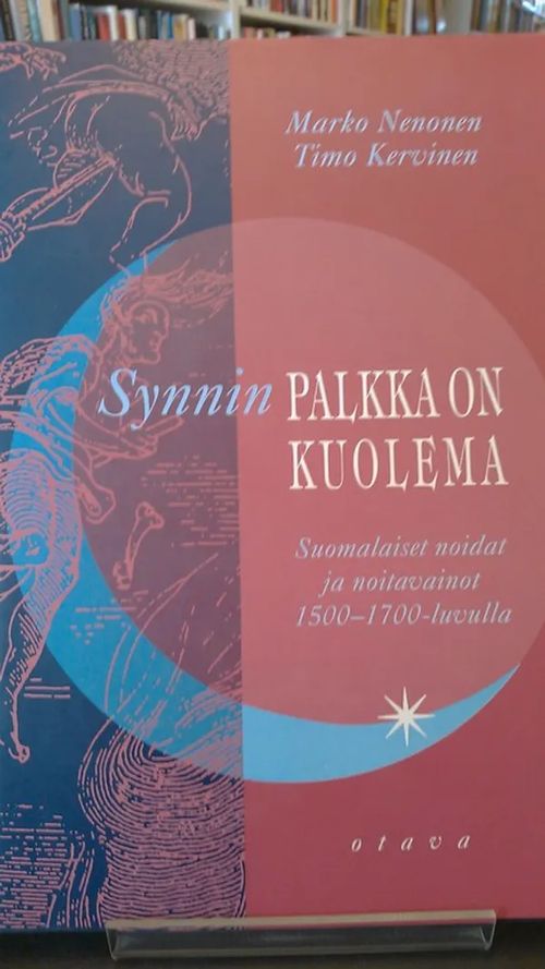 Synnin palkka on kuolema - Suomalaiset noidat ja noitavainot 1500-1700  -luvulla - Nenonen, Marko - Kervinen, Timo |