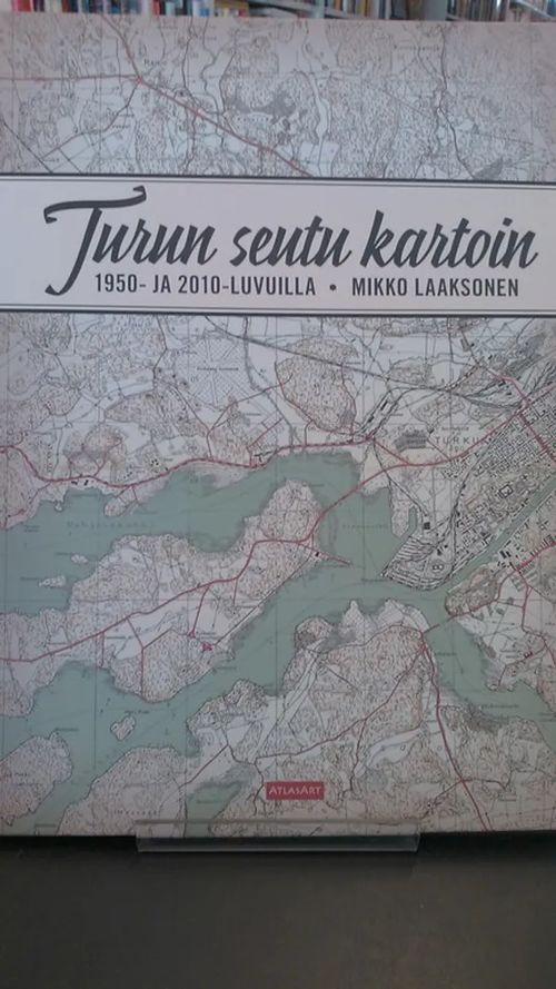 Turun seutu kartoin : 1950-2010-luvuilla - Laaksonen Mikko | Antikvariaatti Oulun Ale-Kirja Ky | Osta Antikvaarista - Kirjakauppa verkossa