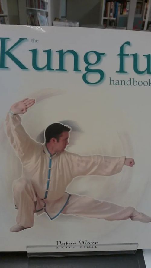 The Kung fu handbook - Warr, Peter | Antikvariaatti Oulun Ale-Kirja Ky | Osta Antikvaarista - Kirjakauppa verkossa