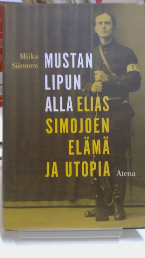 Mustan lipun alla - Elias Simojoen elämä ja utopia - Siironen Miika | Antikvariaatti Oulun Ale-Kirja Ky | Osta Antikvaarista - Kirjakauppa verkossa