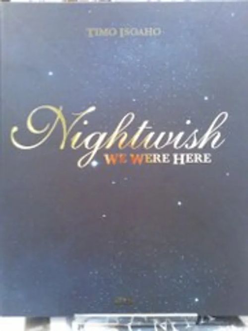 Nightwish - We were here - Isoaho Timo | Antikvariaatti Oulun Ale-Kirja Ky | Osta Antikvaarista - Kirjakauppa verkossa