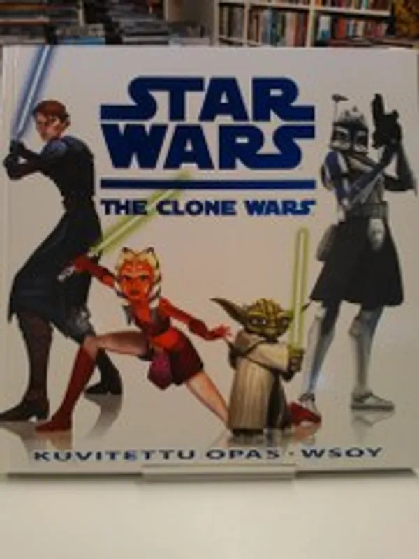 Star Wars - The Clone wars - Kuvitettu opas - Kohonen Juhani (toim.) | Antikvariaatti Oulun Ale-Kirja Ky | Osta Antikvaarista - Kirjakauppa verkossa