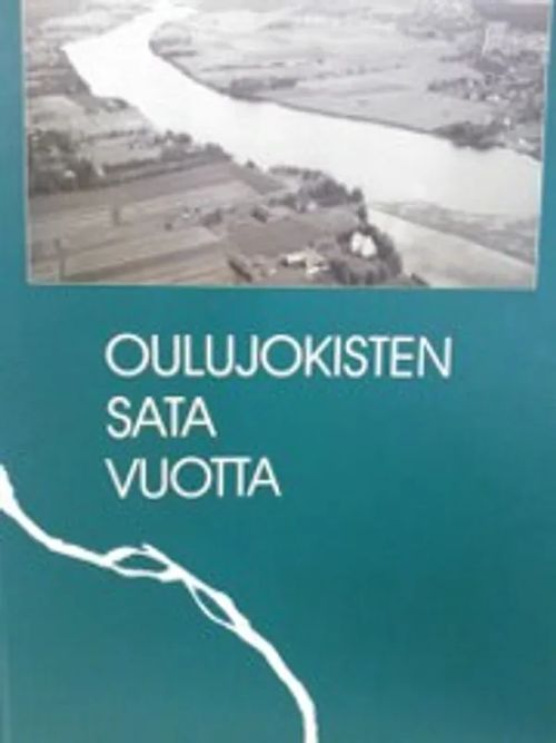 Oulujokisten sata vuotta - Tervonen Antero (Toim.) | Antikvariaatti Oulun Ale-Kirja Ky | Osta Antikvaarista - Kirjakauppa verkossa