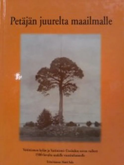 Petäjän juurelta maailmalle - Vaitiniemen kylän ja Vaitiniemi- Uusitalon suvun vaiheet 1500-luvulta uudelle vuosituhannelle - Salo Matti (Toim.) | Antikvariaatti Oulun Ale-Kirja Ky | Osta Antikvaarista - Kirjakauppa verkossa