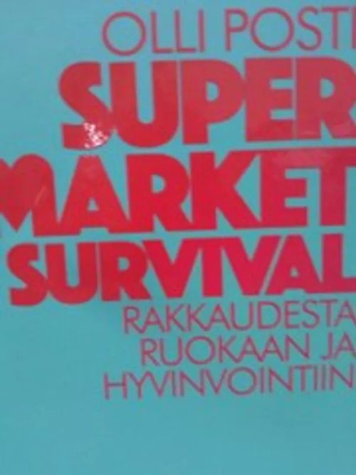 Super market survival - rakkaudesta ruokaan ja hyvinvointiin - Posti Olli | Antikvariaatti Oulun Ale-Kirja Ky | Osta Antikvaarista - Kirjakauppa verkossa