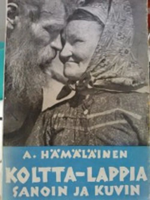 Koltta-Lappia sanoin ja kuvin - Hämäläinen A. | Antikvariaatti Oulun Ale-Kirja Ky | Osta Antikvaarista - Kirjakauppa verkossa