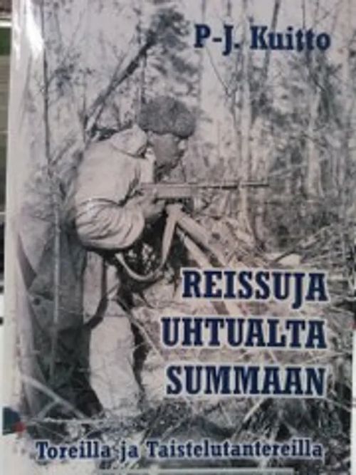 Reissuja Uhtualta Summaan - Toreilla ja taistelutantereilla - Kuitto P - J. | Antikvariaatti Oulun Ale-Kirja Ky | Osta Antikvaarista - Kirjakauppa verkossa