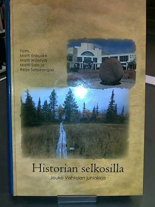 Historian selkosilla - Jouko Vahtolan juhlakirja - Toim. Enbuske, Mäntylä, Salo & Satokangas | Antikvariaatti Oulun Ale-Kirja Ky | Osta Antikvaarista - Kirjakauppa verkossa