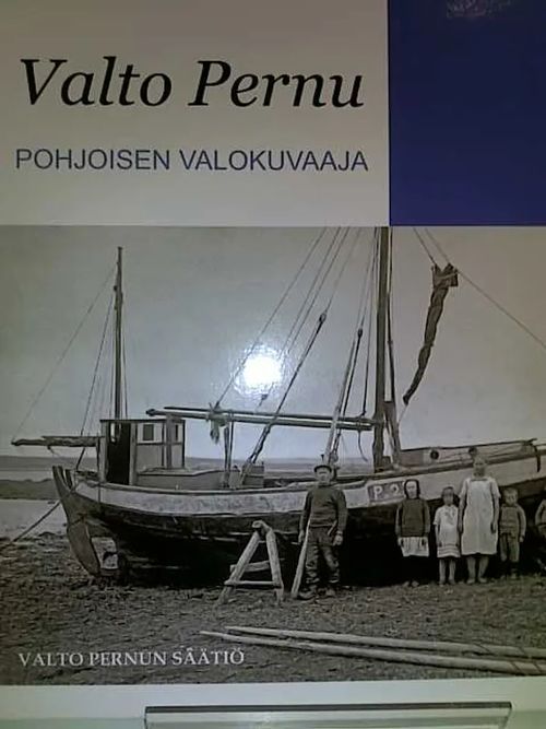 Valto Pernu - Pohjoisen valokuvaaja - Elo Kaija (Toim.) | Antikvariaatti Oulun Ale-Kirja Ky | Osta Antikvaarista - Kirjakauppa verkossa