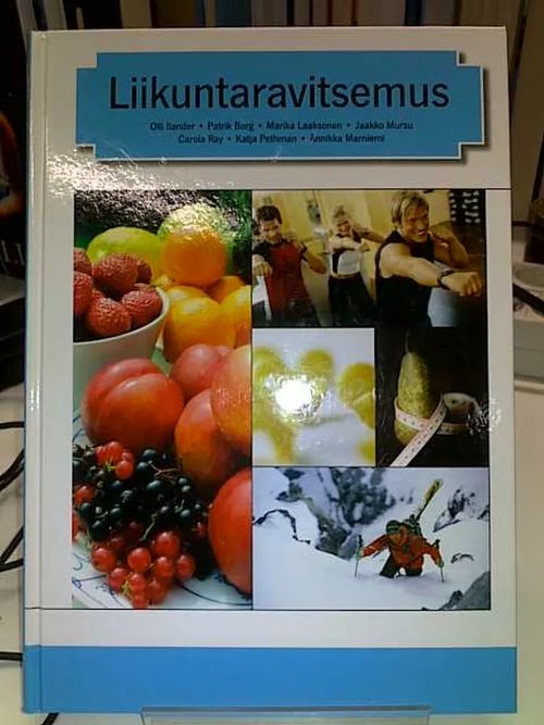 Liikuntaravitsemus - Ilander Olli, Borg Pekka, Laaksonen Marika, Mursu Jaakko, Ray Carola, Pethman Katja, Marniemi Annika | Antikvariaatti Oulun Ale-Kirja Ky | Osta Antikvaarista - Kirjakauppa verkossa