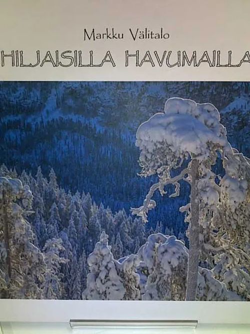 Hiljaisilla havumailla - Välitalo Markku | Antikvariaatti Oulun Ale-Kirja Ky | Osta Antikvaarista - Kirjakauppa verkossa