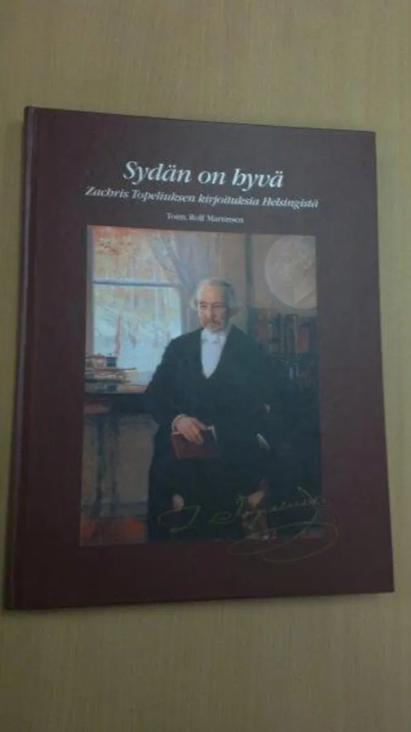 Sydän on hyvä - Zachris Topeliuksen kirjoituksia Helsingistä - Martinsen Rolf | Divari Kaleva | Osta Antikvaarista - Kirjakauppa verkossa