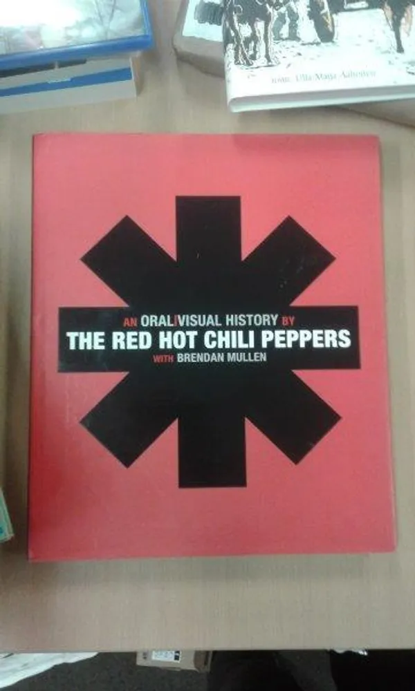 An Oral/Visual History by The Red Hot Chili Peppers - Red Hot Chili Peppers & Mullen Brendan | Divari Kaleva | Osta Antikvaarista - Kirjakauppa verkossa