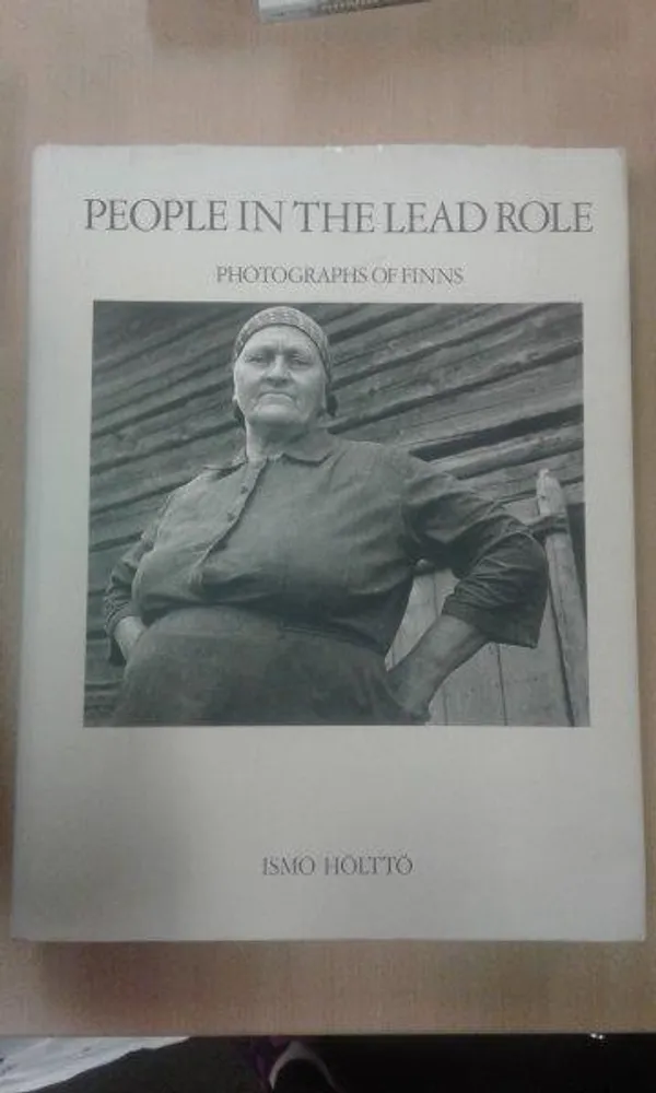 People in the Lead Role - Photographs of Finns - Hölttö Ismo | Divari Kaleva | Osta Antikvaarista - Kirjakauppa verkossa