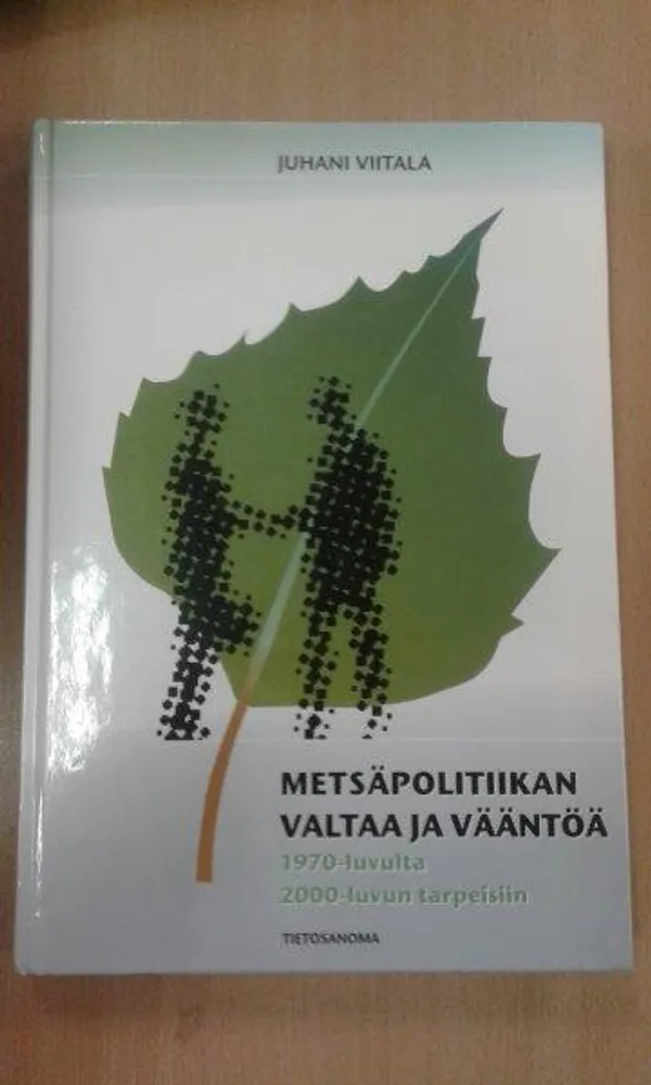 Metsäpolitiikan valtaa ja vääntöä 1970-luvulta 2000-luvun tarpeisiin - Viitala Juhani | Divari Kaleva | Osta Antikvaarista - Kirjakauppa verkossa