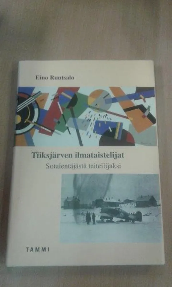 Tiiksjärven ilmataistelijat - Sotalentäjästä taiteilijaksi - Ruutsalo Eino | Divari Kaleva | Osta Antikvaarista - Kirjakauppa verkossa