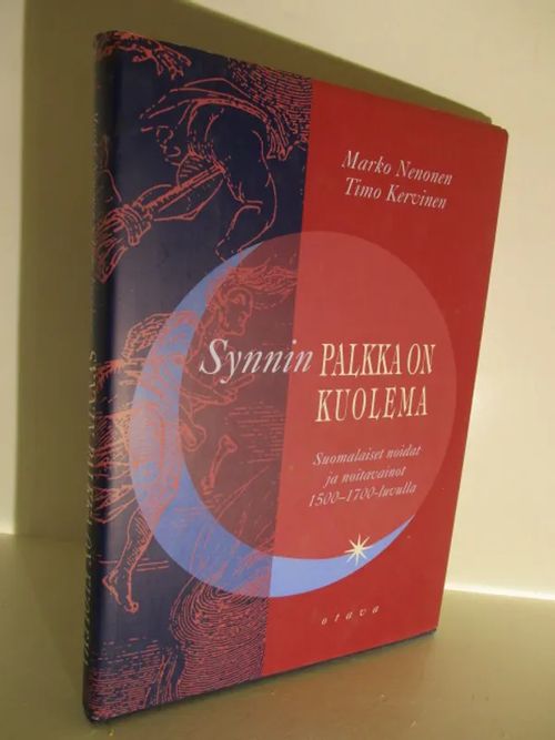 Synnin palkka on kuolema - Suomalaiset noidat ja noitavainot  1500-1700-luvulla - Nenonen Marko - Kervinen Timo |