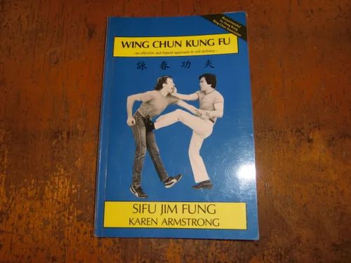 Wing chun kung fu - an effective and logical approach to self-defence - sifu Jim Fung & Armstrong Karen | Brahen Antikvariaatti | Osta Antikvaarista - Kirjakauppa verkossa