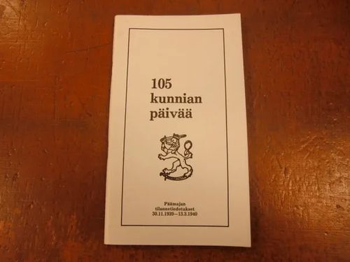 105 kunnian päivää- Päämajan tilannetiedutukset 30.11.1939 - 13.3. 1940 | Brahen Antikvariaatti | Osta Antikvaarista - Kirjakauppa verkossa