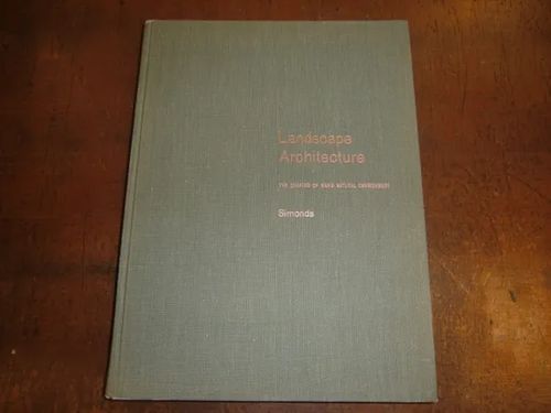 Landscape architecture - The shaping of man`s natural environment - Simonds John Ormsbee | Brahen Antikvariaatti | Osta Antikvaarista - Kirjakauppa verkossa