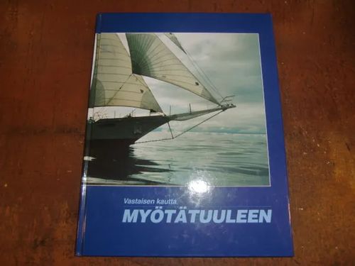 Vastaisen kautta myötätuuleen : Suomen purjelaivasäätiö 25 vuotta :  Segelfartygsstiftelsen i Finland 25 år : Sail Training Association Finland