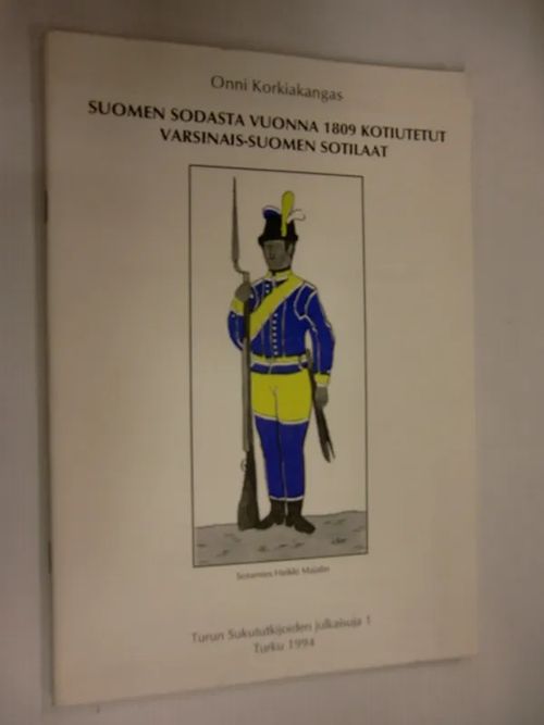 Suomen sodasta vuonna 1809 kotiutetut Varsinais-Suomen sotilaat. - Korkiakangas Onni | Brahen Antikvariaatti | Osta Antikvaarista - Kirjakauppa verkossa